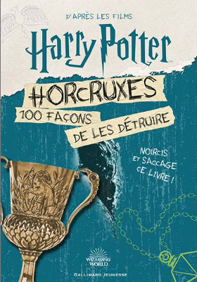 HARRY POTTER - Horcruxes, 100 façons de les détruire